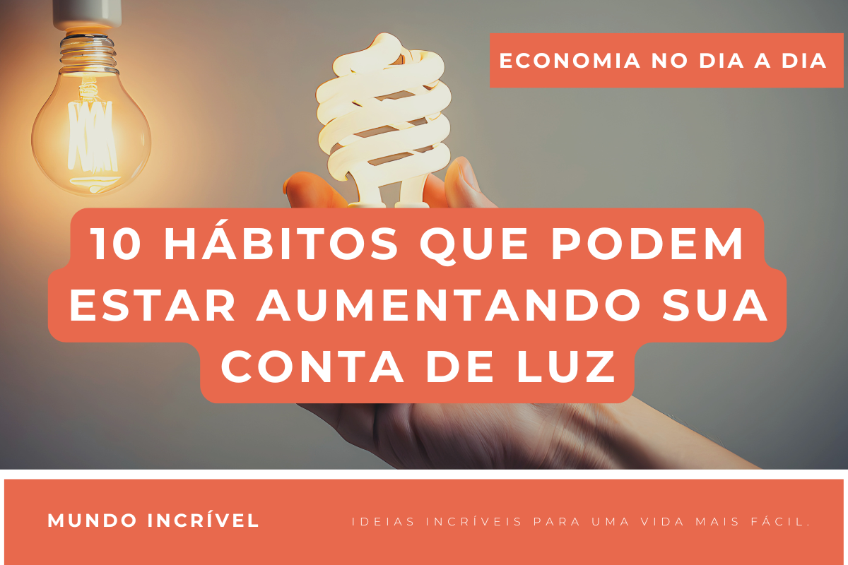 10 hábitos que podem estar aumentando sua conta de luz