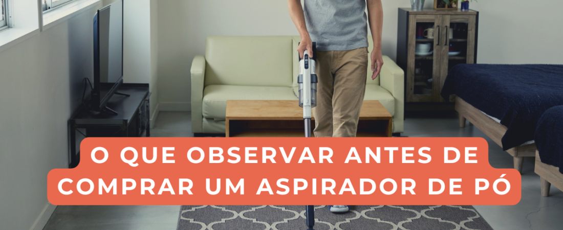 O que observar antes de comprar um aspirador de pó